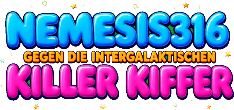 Nemesis316 gegen die intergalaktischen Killer Kiffer